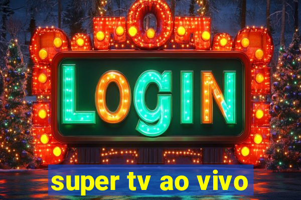 super tv ao vivo